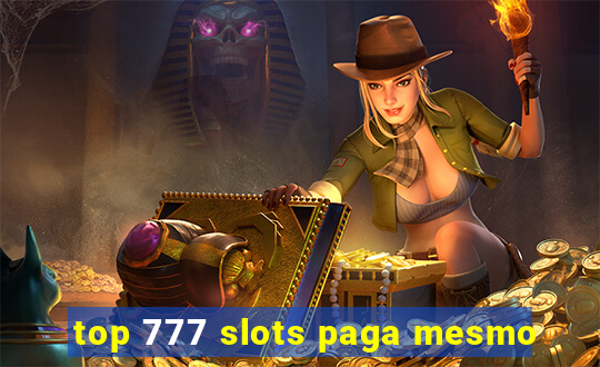 top 777 slots paga mesmo